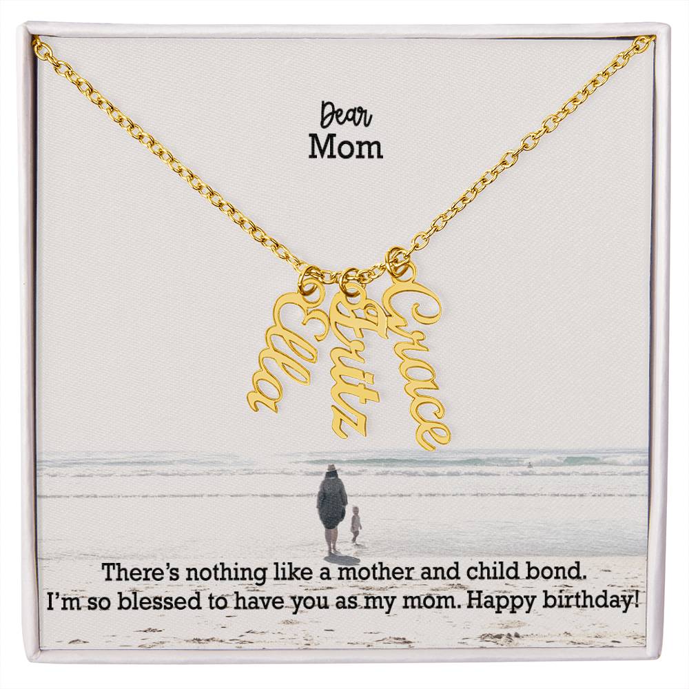 Dear Mom, There's Nothing Like A Mother & Child Bond - Multi Vertical Name Necklace with Message Card - Gift for Mom