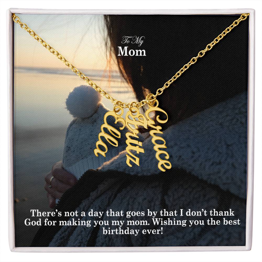 To My Mom, There's Not A Day That Goes By That I Don't Thank God For Making You My Mom - Multi Vertical Name Necklace with Message Card - Gift for Mom