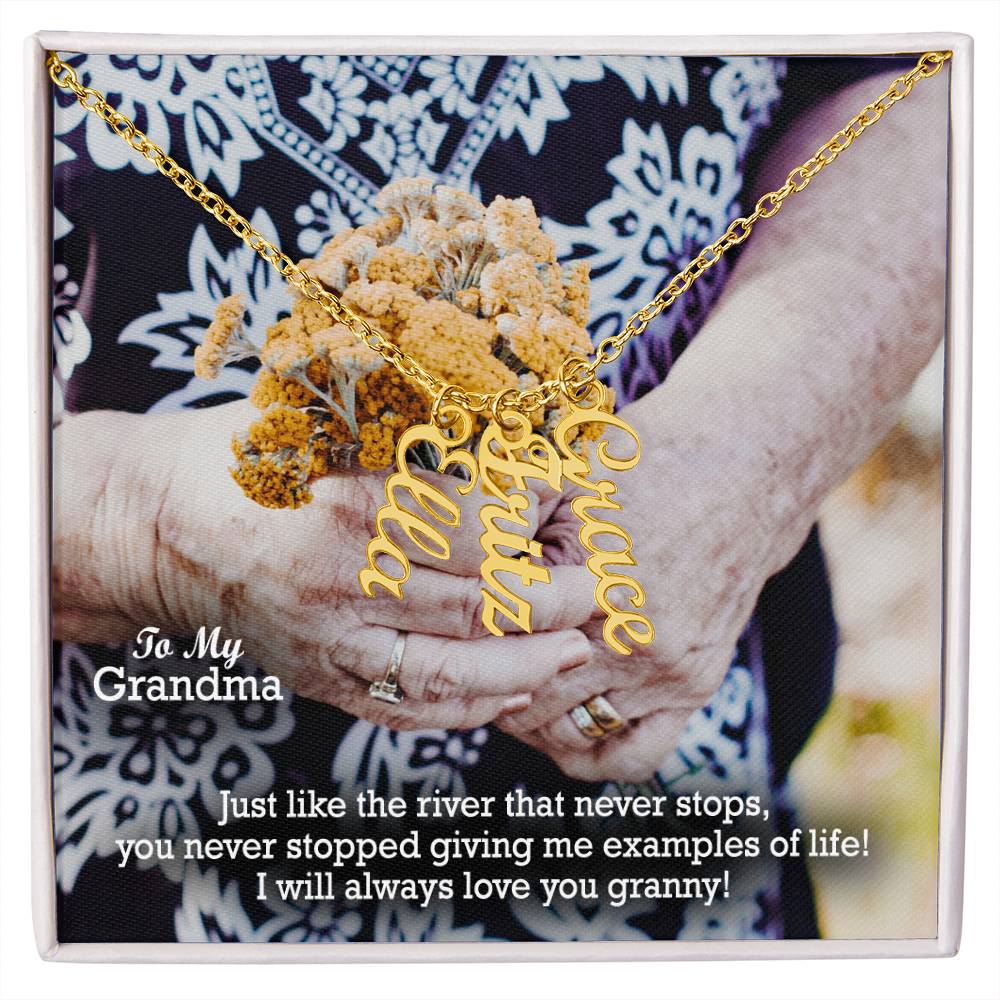 To My Grandma, Just Like The River That Never Stops, You Never Stopped Giving Me Examples Of Life! - Multi Vertical Name Necklace with Message Card - Gift for Grandma