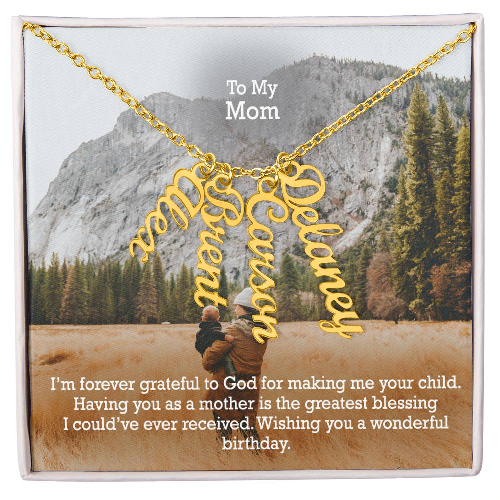 To My Mom, I'm Forever Grateful To God For Making Me Your Child - Multi Vertical Name Necklace with Message Card - Gift for Mom