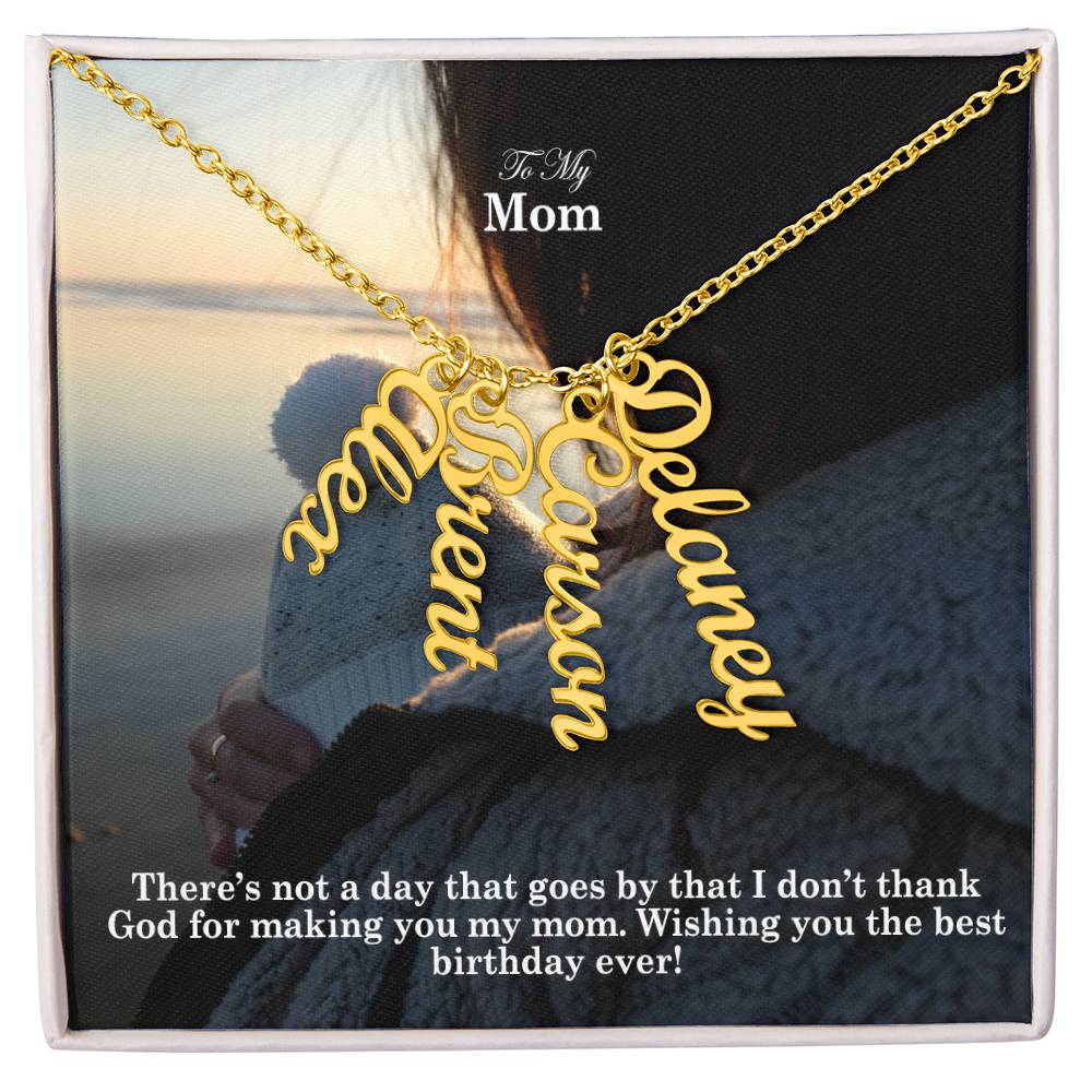 To My Mom, There's Not A Day That Goes By That I Don't Thank God For Making You My Mom - Multi Vertical Name Necklace with Message Card - Gift for Mom