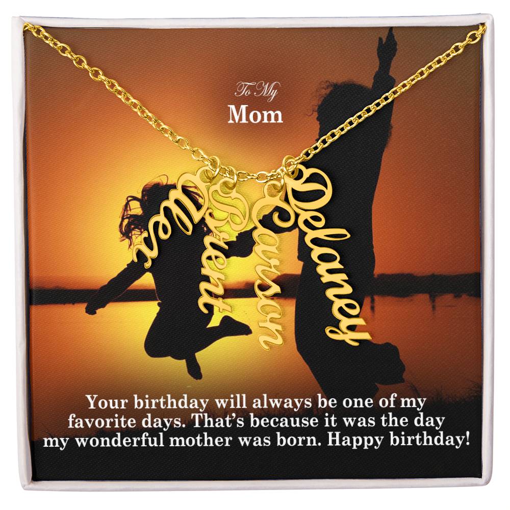 To My Mom, Your Birthday Will Always Be One Of My Favorite Days - Multi Vertical Name Necklace with Message Card - Gift for Mom