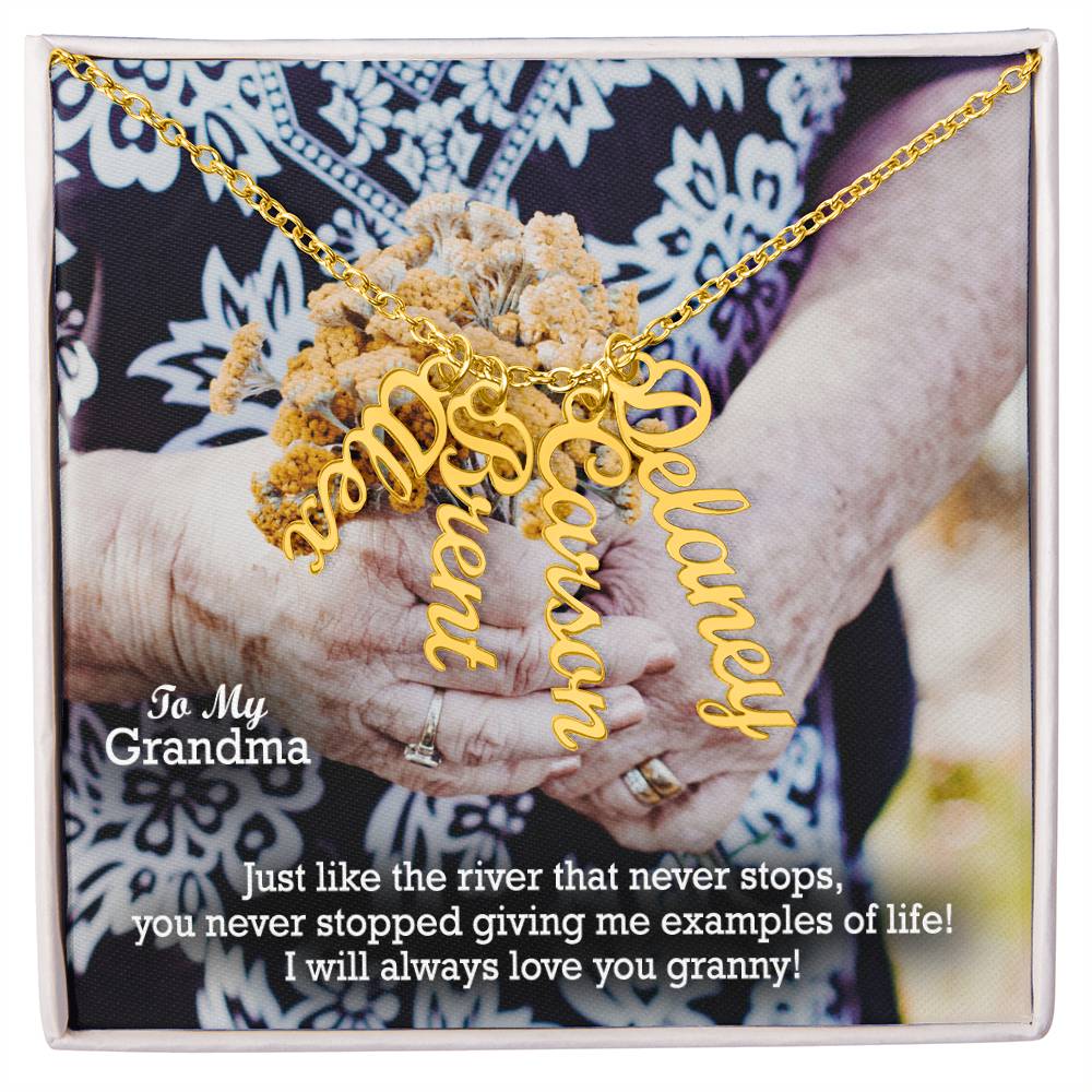 To My Grandma, Just Like The River That Never Stops, You Never Stopped Giving Me Examples Of Life! - Multi Vertical Name Necklace with Message Card - Gift for Grandma