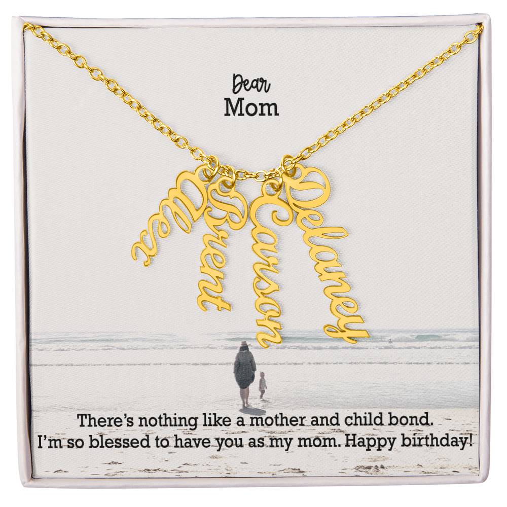 Dear Mom, There's Nothing Like A Mother & Child Bond - Multi Vertical Name Necklace with Message Card - Gift for Mom