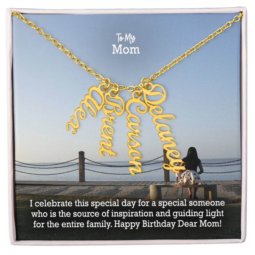 To My Mom, I Celebrate This Special Day For A Special Someone Who Is The Source Of Inspiration & Guiding Light For The Entire Family - Happy Birthday - Multi Vertical Name Necklace with Message Card - Gift for Mom