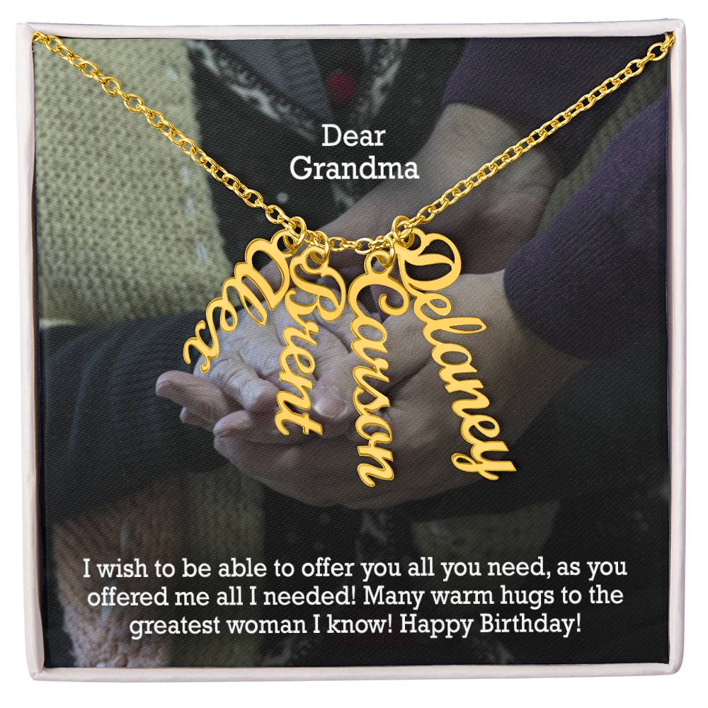 Dear Grandma, I Wish To Be Able To Offer You All You Need, As You Offered Me All I Needed! - Multi Vertical Name Necklace with Message Card - Gift for Grandma