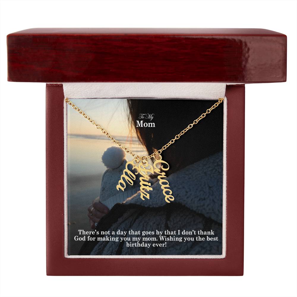 To My Mom, There's Not A Day That Goes By That I Don't Thank God For Making You My Mom - Multi Vertical Name Necklace with Message Card - Gift for Mom