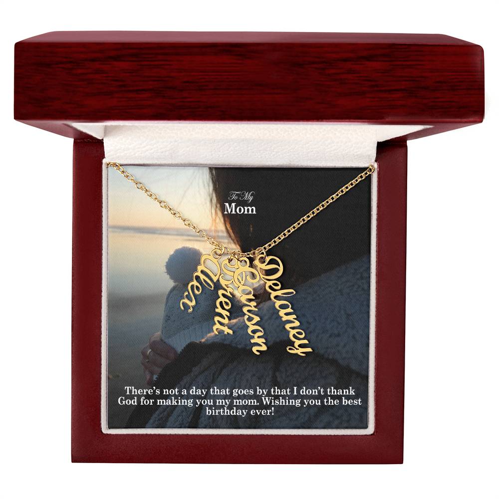 To My Mom, There's Not A Day That Goes By That I Don't Thank God For Making You My Mom - Multi Vertical Name Necklace with Message Card - Gift for Mom