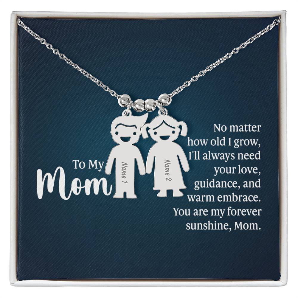 To My Mom, No Matter How Old I Grow, I'll Always Need Your Love, Guidance, & Warm Embrace - Kid Charm Necklace (w/MC) - Gift for Mom