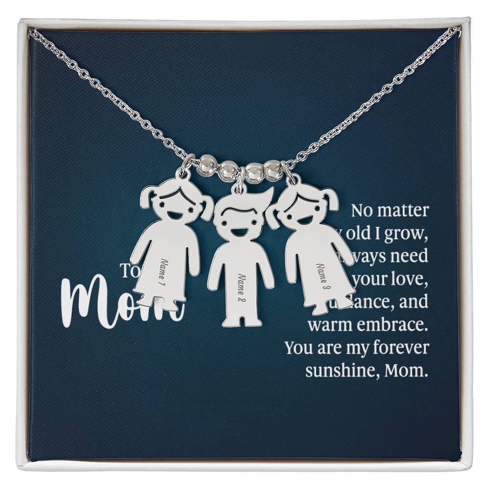 To My Mom, No Matter How Old I Grow, I'll Always Need Your Love, Guidance, & Warm Embrace - Kid Charm Necklace (w/MC) - Gift for Mom