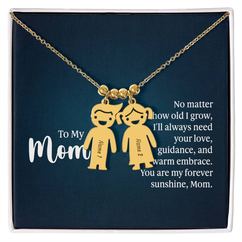 To My Mom, No Matter How Old I Grow, I'll Always Need Your Love, Guidance, & Warm Embrace - Kid Charm Necklace (w/MC) - Gift for Mom