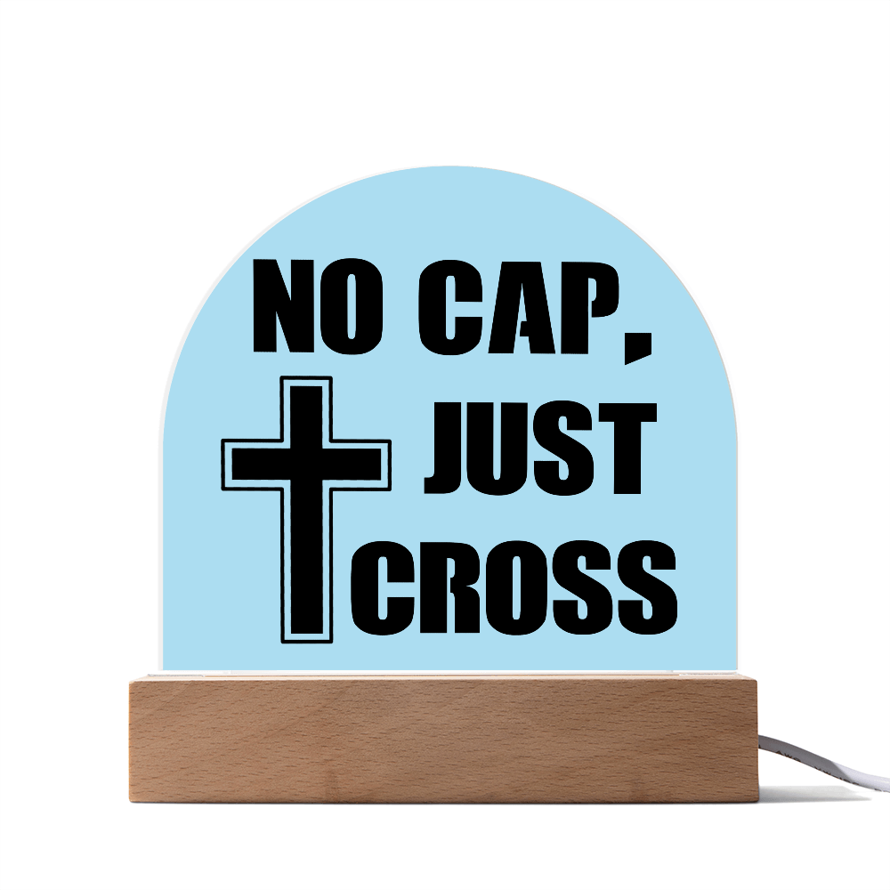 No Cap, Just Cross - Acrylic Dome Plaque - Gift for Her - Gift for Him