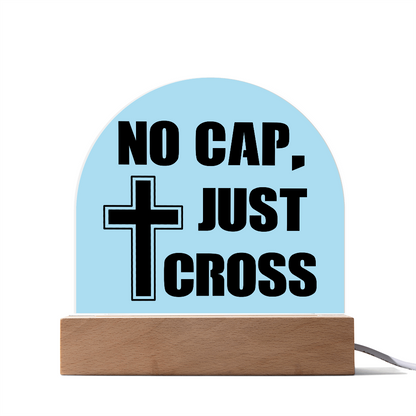 No Cap, Just Cross - Acrylic Dome Plaque - Gift for Her - Gift for Him