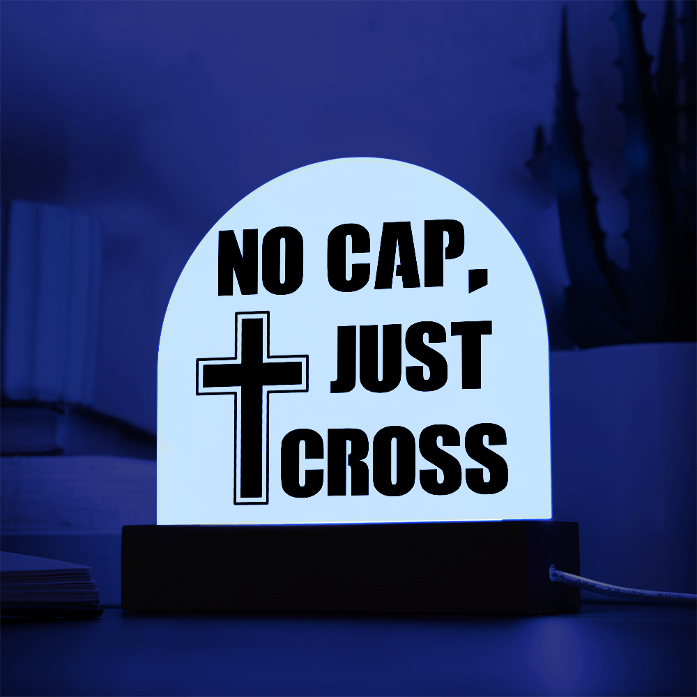 No Cap, Just Cross - Acrylic Dome Plaque - Gift for Her - Gift for Him