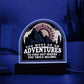 You Must Go On Adventures To Find Out Where You Truly Belong - Domed Acrylic Plaque - Gift for Friend