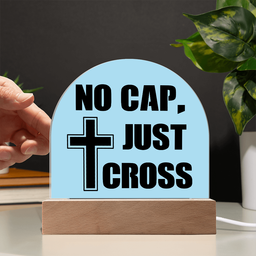 No Cap, Just Cross - Acrylic Dome Plaque - Gift for Her - Gift for Him