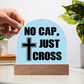 No Cap, Just Cross - Acrylic Dome Plaque - Gift for Her - Gift for Him