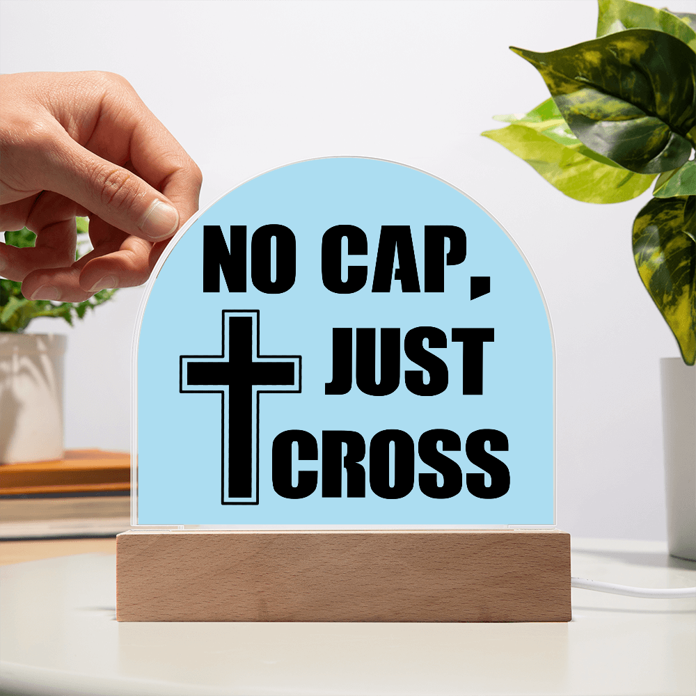 No Cap, Just Cross - Acrylic Dome Plaque - Gift for Her - Gift for Him