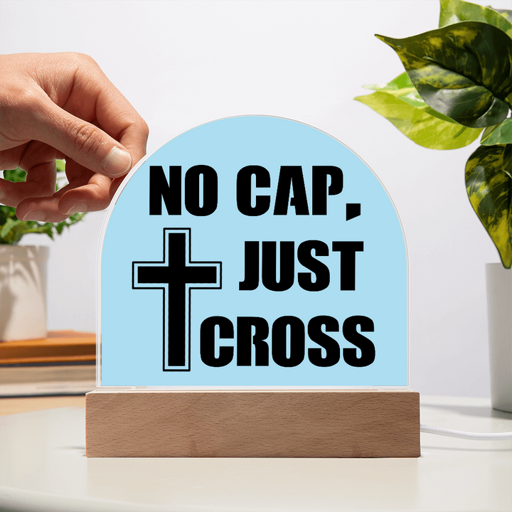No Cap, Just Cross Acrylic Dome Plaque – Gift for Her - Gift for Him
