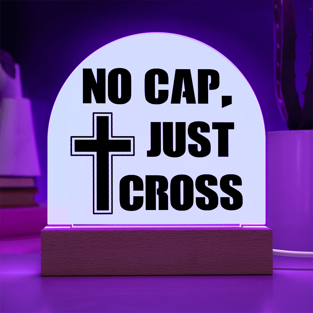 No Cap, Just Cross - Acrylic Dome Plaque - Gift for Her - Gift for Him