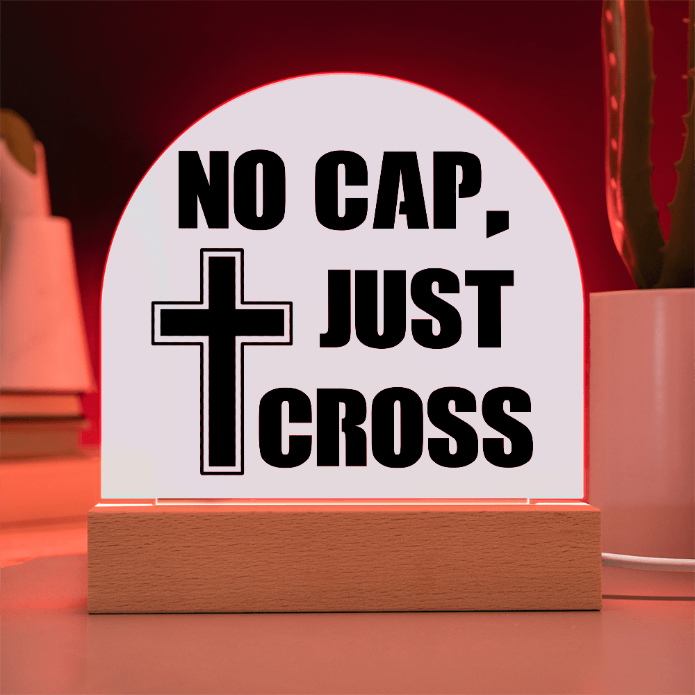 No Cap, Just Cross - Acrylic Dome Plaque - Gift for Her - Gift for Him