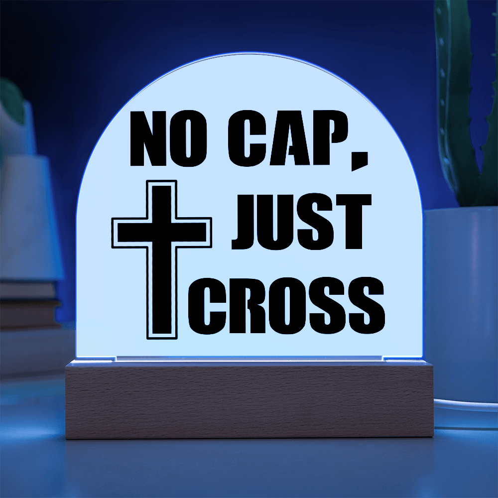 No Cap, Just Cross - Acrylic Dome Plaque - Gift for Her - Gift for Him