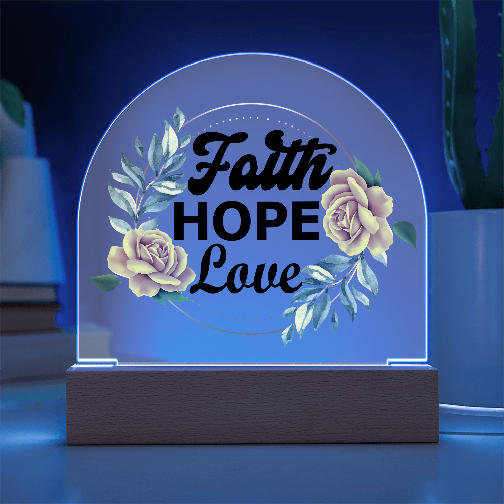 Faith Hope Love - Printed Dome Acrylic Plaque - Gift for Her