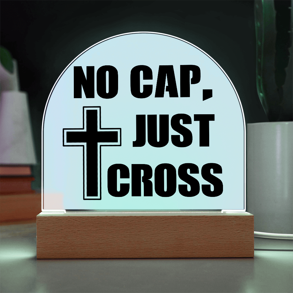 No Cap, Just Cross - Acrylic Dome Plaque - Gift for Her - Gift for Him