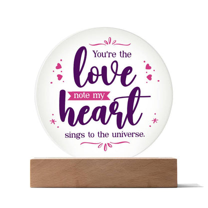 You're The Love, Note My Heart Sings To The Universe - Printed Circle Acrylic Plaque - Gift for Friend