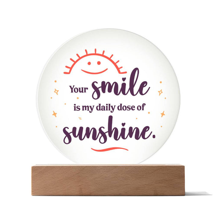 Your Smile Is My Daily Dose Of Sunshine – Printed Circle Acrylic Plaque – Gift for Friend