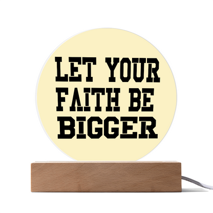 Let Your Faith Be Bigger - Printed Circle Acrylic Plaque - Gift for Her - Gift for Him