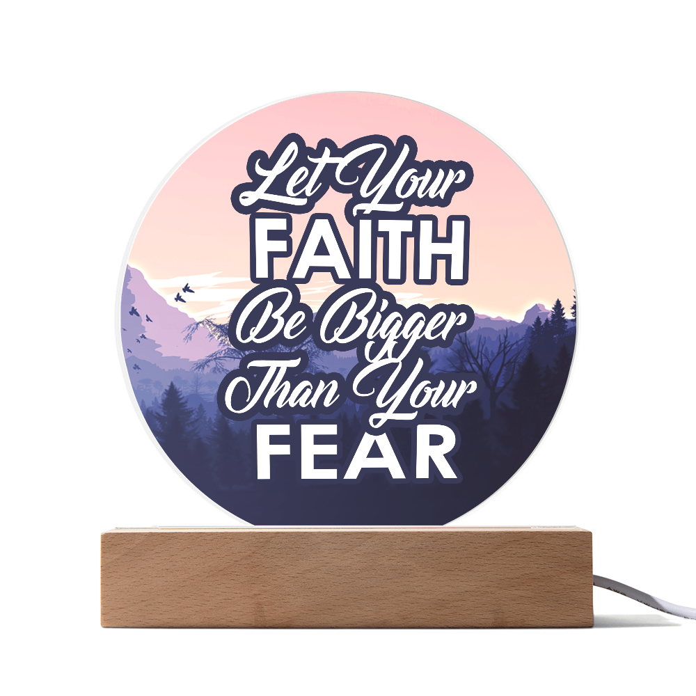 Let Your Faith Be Bigger Than Your Fear Acrylic Circle Plaque – Gift for Her - Gift for Him