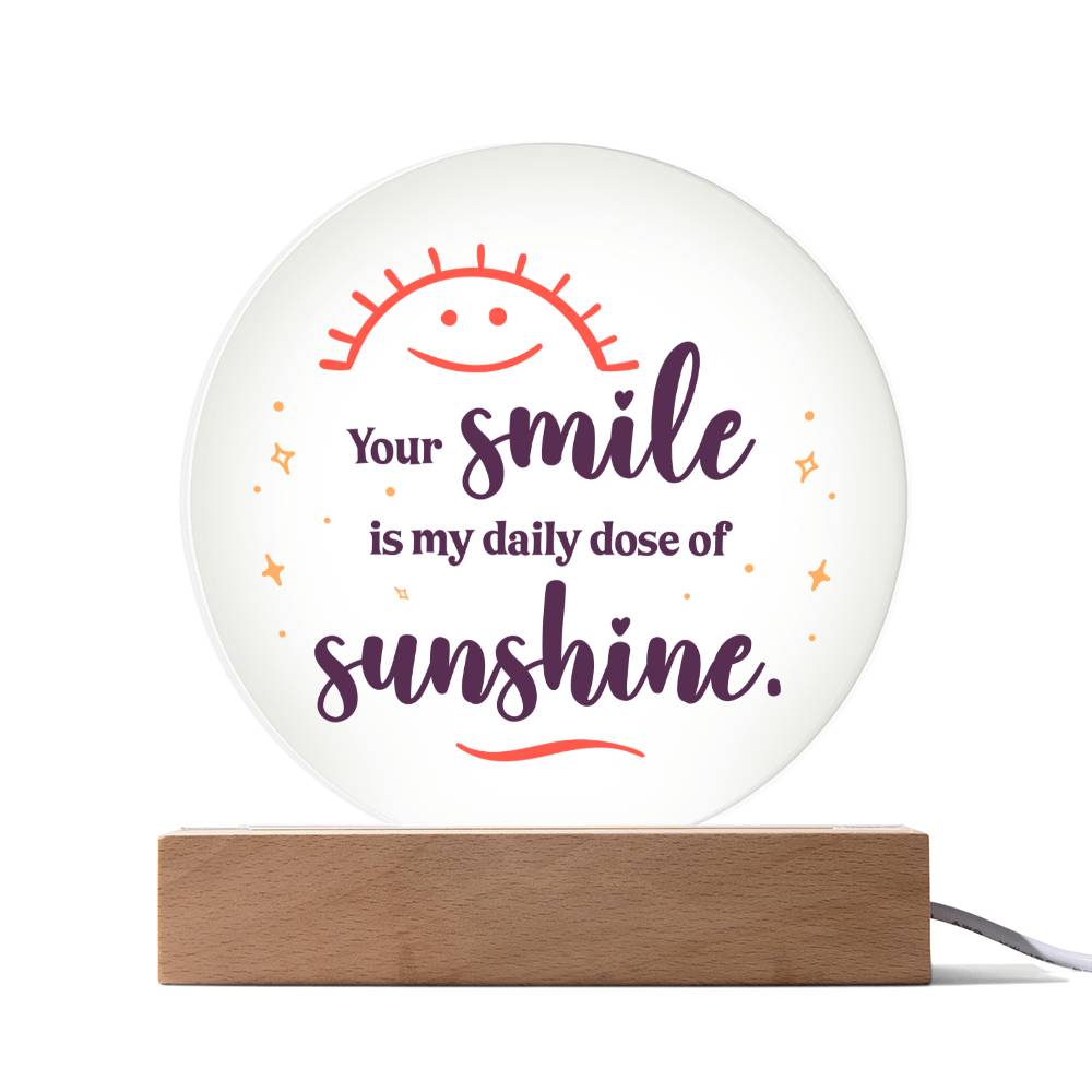 Your Smile Is My Daily Dose Of Sunshine - Printed Circle Acrylic Plaque - Gift for Friend