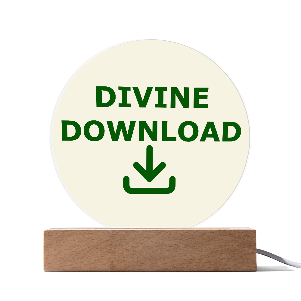 Divine Download - Printed Circle Acrylic Plaque - Gift for Her - Gift for Him