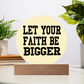 Let Your Faith Be Bigger - Printed Circle Acrylic Plaque - Gift for Her - Gift for Him