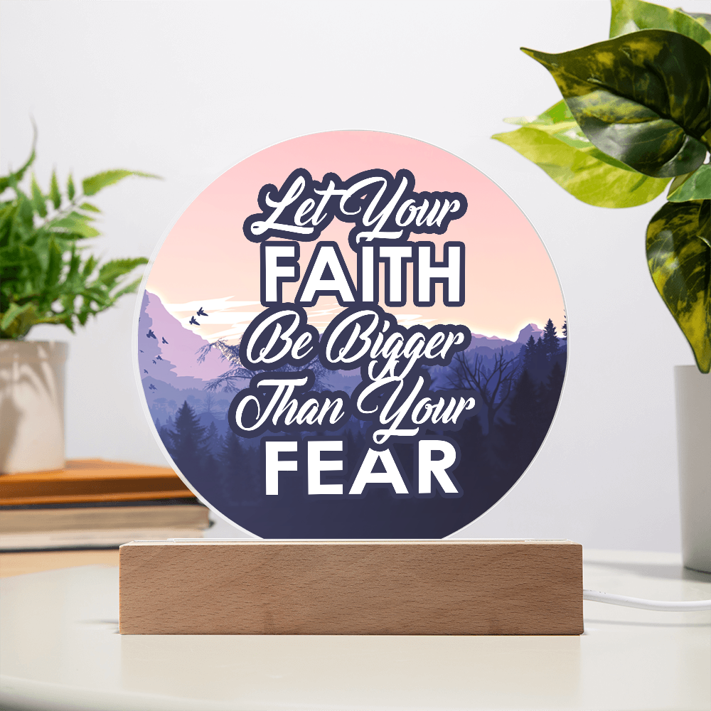 Let Your Faith Be Bigger Than Your Fear Acrylic Circle Plaque – Gift for Her - Gift for Him