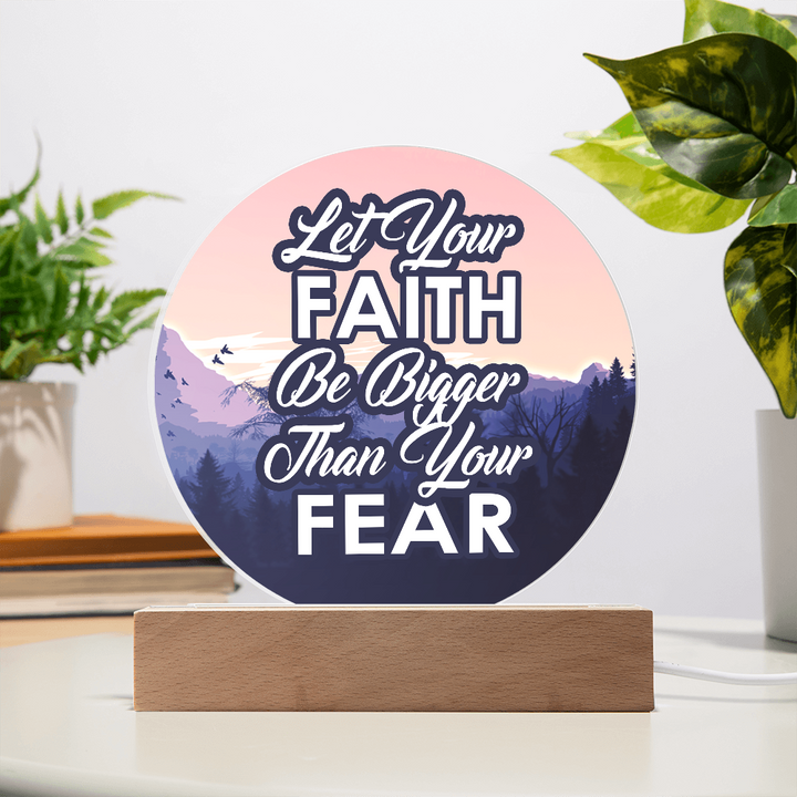 Let Your Faith Be Bigger Than Your Fear Acrylic Circle Plaque – Gift for Her - Gift for Him