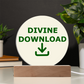 Divine Download - Printed Circle Acrylic Plaque - Gift for Her - Gift for Him
