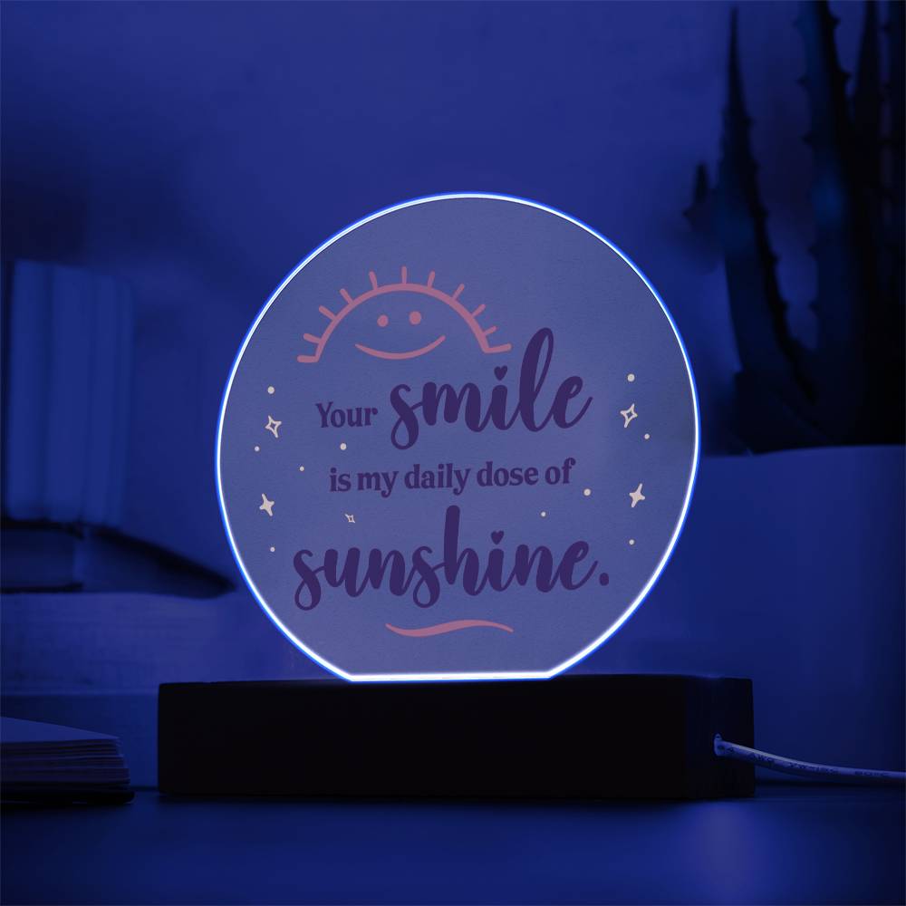 Your Smile Is My Daily Dose Of Sunshine - Printed Circle Acrylic Plaque - Gift for Friend