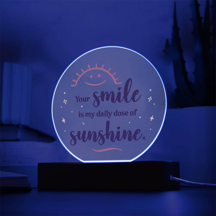 Your Smile Is My Daily Dose Of Sunshine – Printed Circle Acrylic Plaque – Gift for Friend
