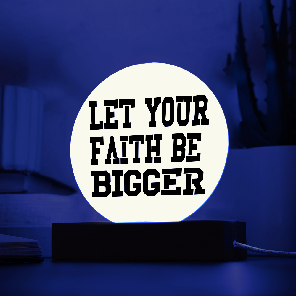 Let Your Faith Be Bigger - Printed Circle Acrylic Plaque - Gift for Her - Gift for Him