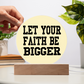 Let Your Faith Be Bigger - Printed Circle Acrylic Plaque - Gift for Her - Gift for Him
