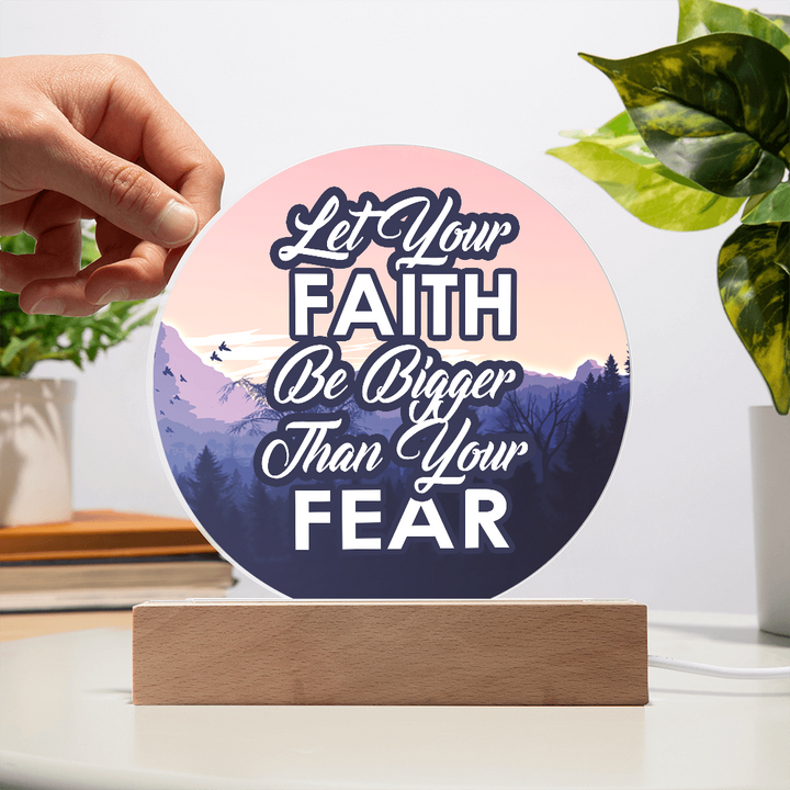 Let Your Faith Be Bigger Than Your Fear Acrylic Circle Plaque – Gift for Her - Gift for Him