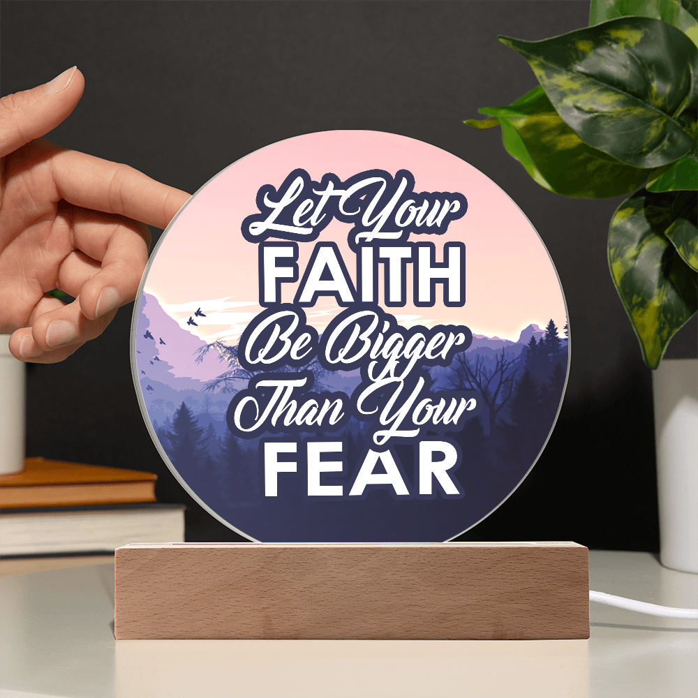 Let Your Faith Be Bigger Than Your Fear Acrylic Circle Plaque – Gift for Her - Gift for Him