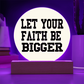 Let Your Faith Be Bigger - Printed Circle Acrylic Plaque - Gift for Her - Gift for Him