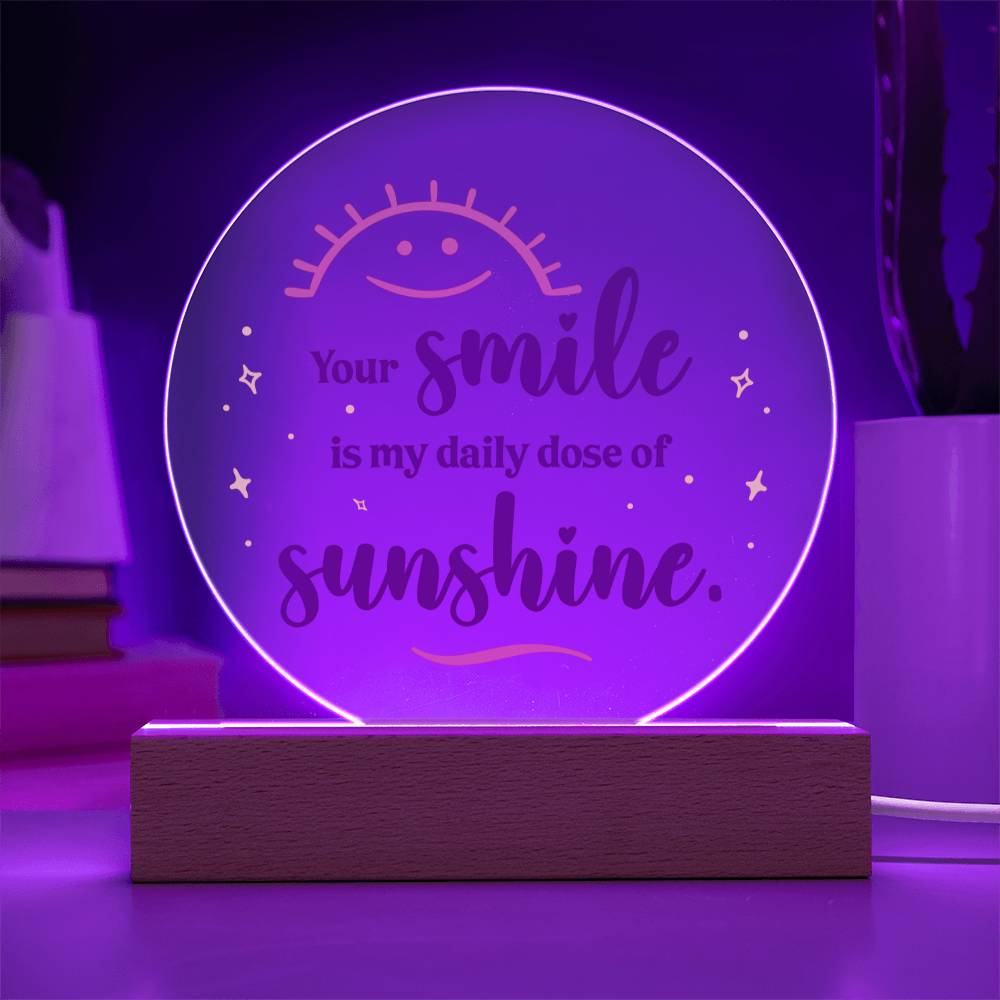 Your Smile Is My Daily Dose Of Sunshine – Printed Circle Acrylic Plaque – Gift for Friend