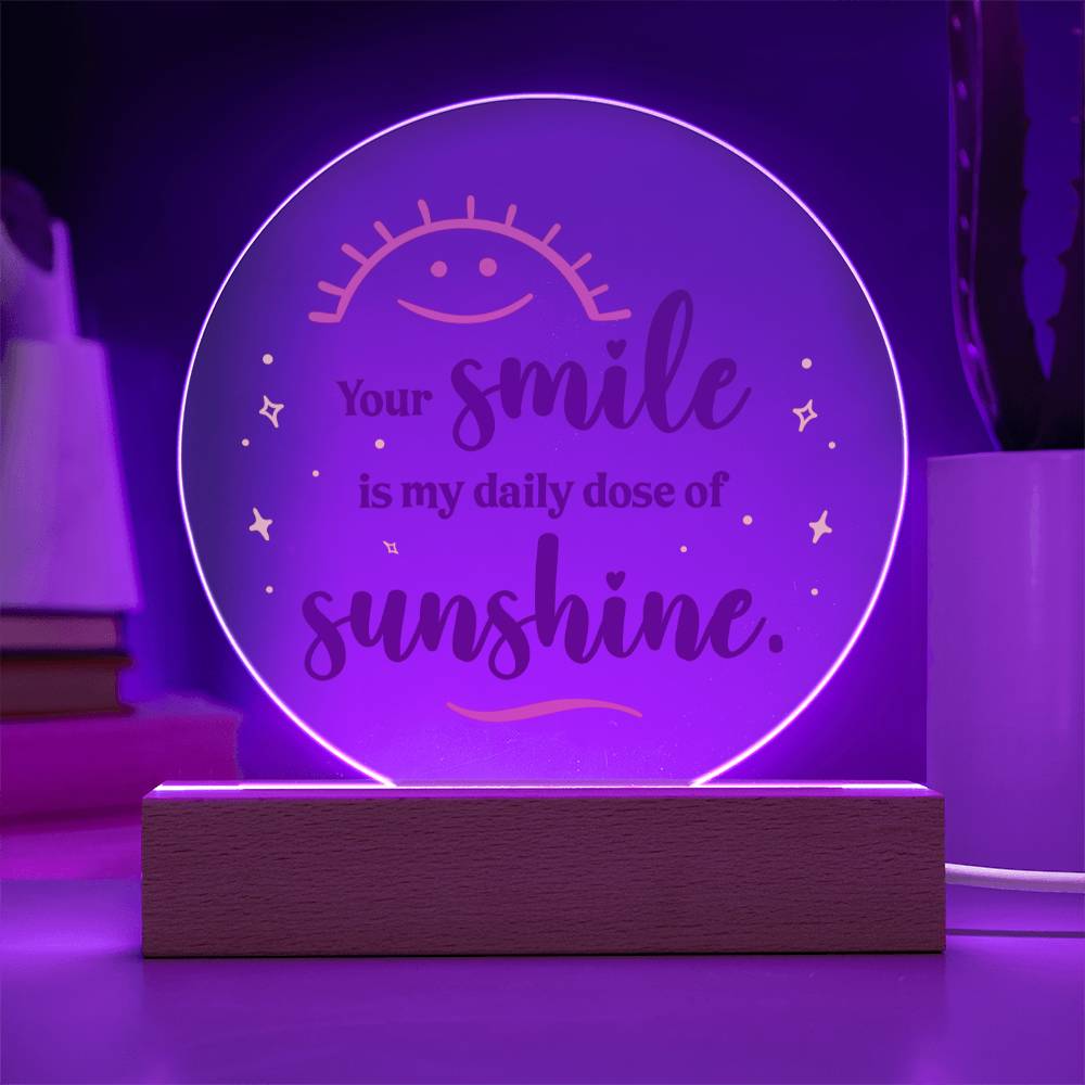 Your Smile Is My Daily Dose Of Sunshine - Printed Circle Acrylic Plaque - Gift for Friend