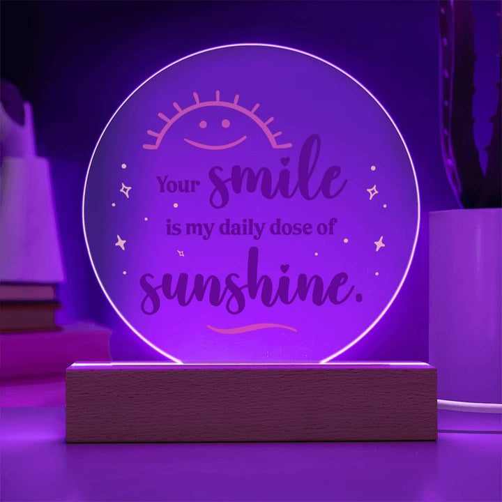 Your Smile Is My Daily Dose Of Sunshine – Printed Circle Acrylic Plaque – Gift for Friend