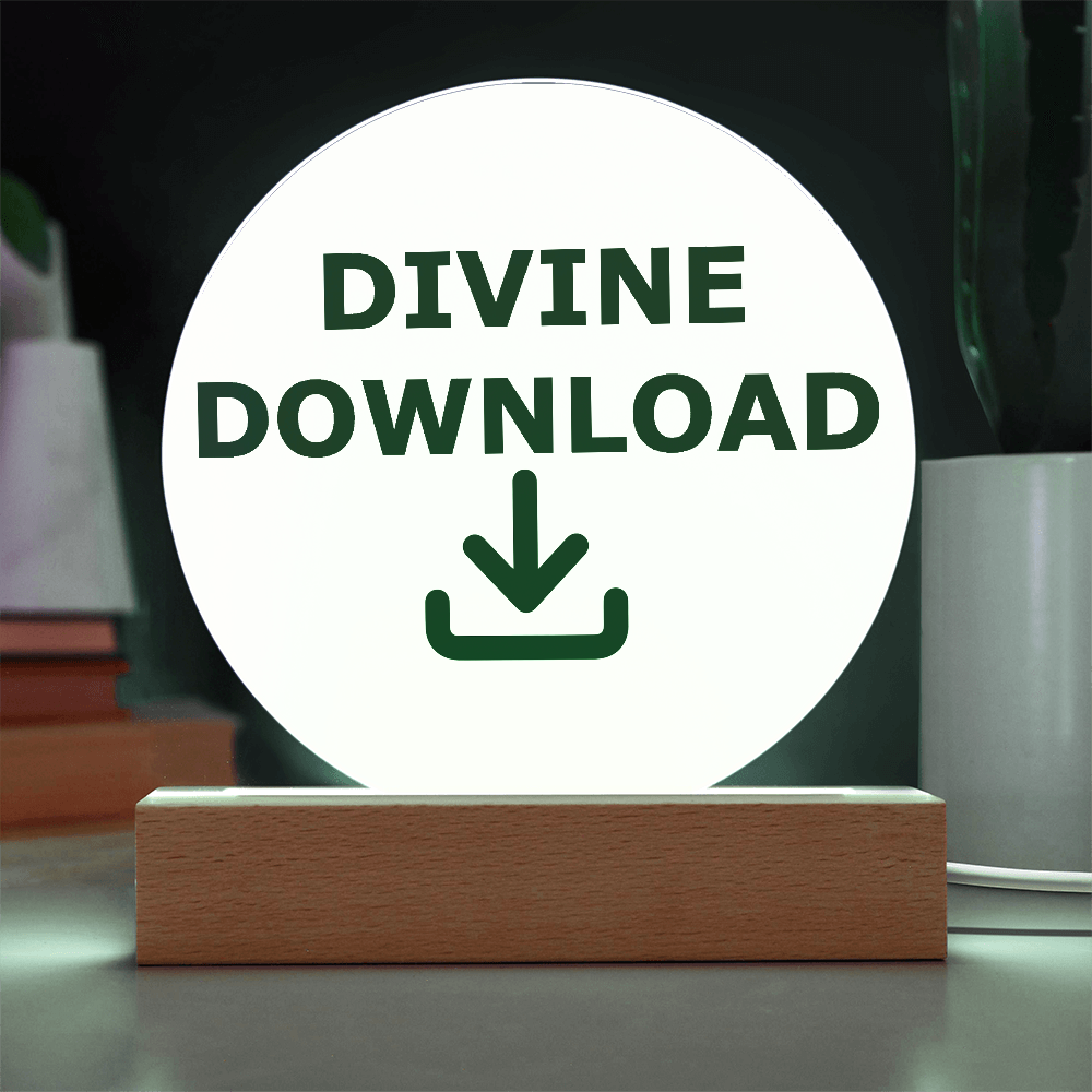 Divine Download - Printed Circle Acrylic Plaque - Gift for Her - Gift for Him
