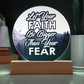 Let Your Faith Be Bigger Than Your Fear - Acrylic Circle Plaque - Gift for Her - Gift for Him